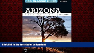 READ PDF 100 Classic Hikes Arizona: Arizona, Grand Canyon, Colorado Plateau, San Francisco Peaks,