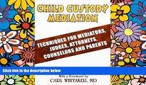 Must Have  Child Custody Mediation: Techniques For Mediators, Judges, Attorneys, Counselors and