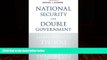 Big Deals  National Security and Double Government  Full Ebooks Best Seller