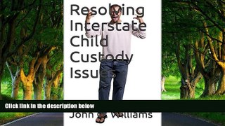 Big Deals  Resolving Interstate Child Custody Issues (Family Matters Book 12)  Full Read Best Seller