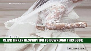 Read Now The Wedding Dress: The 50 Designs that Changed the Course of Bridal Fashion Download Online