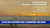 Ebook Inspiring Impressionism: Daubigny, Monet, Van Gogh Free Read