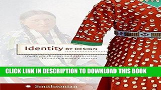Read Now Identity by Design: Tradition, Change, and Celebration in Native Women s Dresses PDF Online