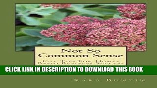 [PDF] FREE Not So Common Sense: Five Tips For Home-Based Business Success [Download] Full Ebook