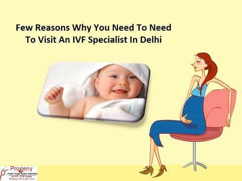 Few Reasons Why You Need To Need To Visit An IVF Specialist In Delhi