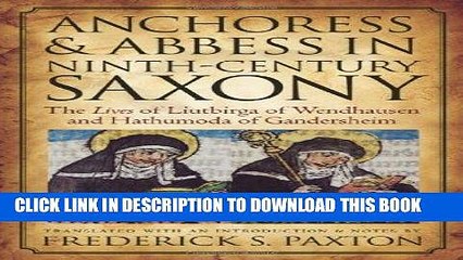 [Free Read] Anchoress and Abbess in Ninth-Century Saxony: The Lives of Liutbirga of Wendhausen and