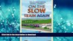 READ THE NEW BOOK On the Slow Train Again: Twelve Great British Railway Journeys READ PDF BOOKS