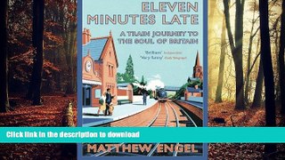FAVORIT BOOK Eleven Minutes Late: A Train Journey to the Soul of Britain READ EBOOK