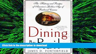 EBOOK ONLINE Dining By Rail: The History and Recipes of America s Golden Age of Railroad Cuisine