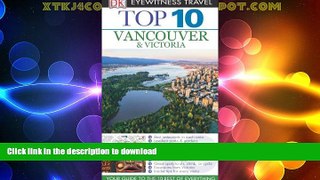 READ BOOK  Top 10 Vancouver   Victoria (Eyewitness Top 10 Travel Guide) FULL ONLINE