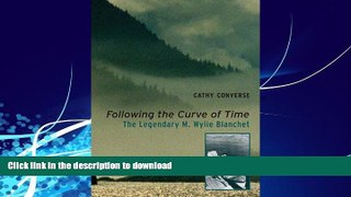EBOOK ONLINE  Following the Curve of Time: The Legendary M. Wylie Blanchet FULL ONLINE