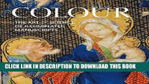 Read Now Colour: The Art and Science of Illuminated Manuscripts (Studies in Medieval and Early