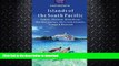READ BOOK  The Islands of the South Pacific: Tahiti, Moorea, Bora Bora, the Marquesas, the Cook