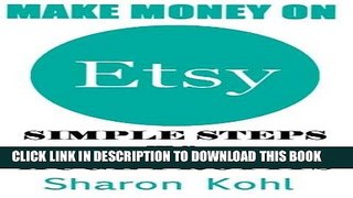 [PDF] Make Money On Etsy: Simple Steps To Huge Profits (Etsy book, Etsy Selling, Etsy