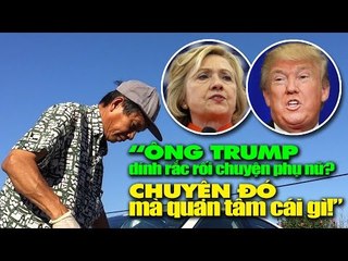"Ông Trump dính rắc rối chuyện phụ nữ, cái chuyện đó mà quan tâm gì?"