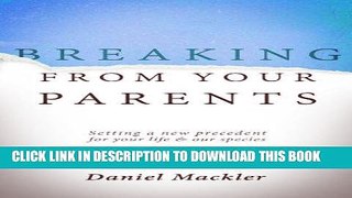 [PDF] Breaking from Your Parents: Setting a New Precedent for Your Life and Our Species [Full Ebook]