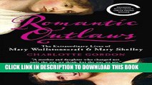 [DOWNLOAD] PDF Romantic Outlaws: The Extraordinary Lives of Mary Wollstonecraft   Mary Shelley New