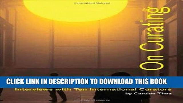 Best Seller On Curating: Interviews with Ten International Curators: By Carolee Thea Free Read