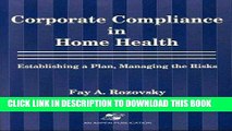 [FREE] EBOOK Corporate Compliance in Home Health: Establishing A Plan, Managing the Risks ONLINE