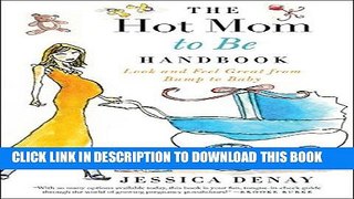 [PDF] The Hot Mom to Be Handbook: Look and Feel Great from Bump to Baby [Online Books]