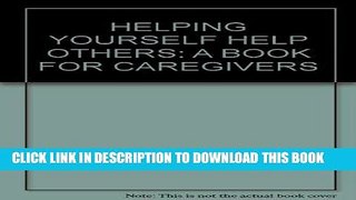 [READ] EBOOK HELPING YOURSELF HELP OTHERS: A BOOK FOR CAREGIVERS BEST COLLECTION