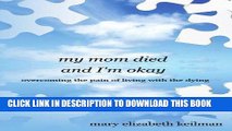 [PDF] my mom died and I m okay: overcoming the pain of living with the dying Full Online