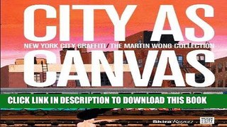 Ebook City as Canvas: New York City Graffiti From the Martin Wong Collection Free Read