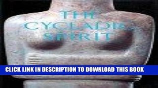 Best Seller The Cycladic Spirit: Masterpieces from the Nicholas P. Goulandris Collection Free Read