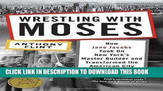 [PDF] Wrestling with Moses: How Jane Jacobs Took On New York s Master Builder and Transformed the