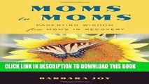 [PDF] Moms to Moms: Parenting Wisdom from Moms in Recovery Full Online