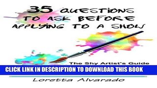 Ebook 35 Questions to Ask Before Applying to a Show: The Shy Artist s Guide to Researching Art and