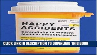 Best Seller Happy Accidents: Serendipity in Modern Medical Breakthroughs Free Read