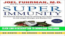 Ebook Super Immunity: The Essential Nutrition Guide for Boosting Your Body s Defenses to Live