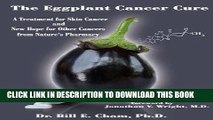 Best Seller The Eggplant Cancer Cure: A Treatment for Skin Cancer and New Hope for Other Cancers
