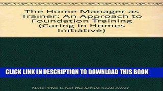 [FREE] EBOOK The Home Manager as Trainer: An approach to foundation training (Caring in Homes