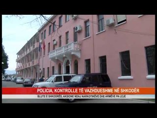 POLICIA, KONTROLLE TË VAZHDUESHME NË SHKODËR