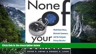 READ NOW  None of Your Business: World Data Flows, Electronic Commerce, and the European Privacy
