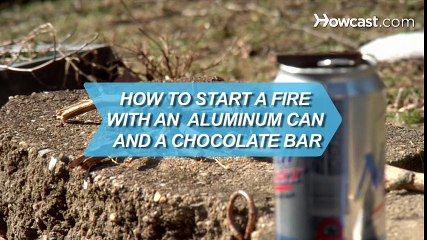 How to Start a Fire with an Aluminum Can & a Chocolate Bar