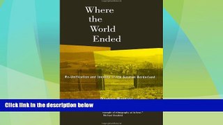 Big Deals  Where the World Ended: Re-Unification and Identity in the German Borderland  Best