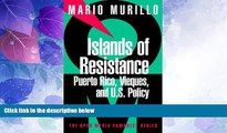 Big Deals  Islands of Resistance: Vieques, Puerto Rico, and U.S. Policy  Full Read Most Wanted