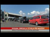 DOGANA, RREGULLA TË REJA PËR MAKINAT