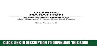 Ebook Olympic Marathon: A Centennial History of the Games  Most Storied Race (Contributions in