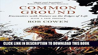Best Seller Common Ground: Encounters with Nature at the Edges of Life Free Read
