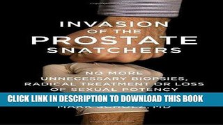 Best Seller Invasion of the Prostate Snatchers: No More Unnecessary Biopsies, Radical Treatment or
