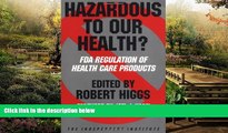 READ FULL  Hazardous to Our Health?: FDA Regulation of Health Care Products (Independent Studies