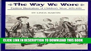 Ebook The Way We Wore: Fashion Illustrations of Children s Wear, 1870-1970 Free Read