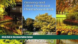 Must Have  Ginseng and Other Medicinal Plants(Annotated): A Book of Valuable Information for