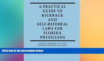 READ FULL  A Practical Guide to Kickback and Self-Referral Laws for Florida Physicians  READ Ebook