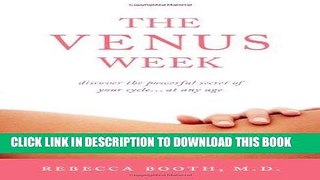 Ebook The Venus Week: Discover the Powerful Secret of Your Cycle...at Any Age Free Read