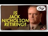 Jack Nicholson prend-il sa retraite ? / Is Jack Nicholson retiring ?